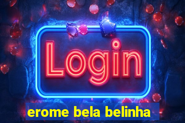 erome bela belinha